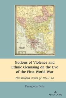 Notions of Violence and Ethnic Cleansing on the Eve of the First World War: The Balkan Wars of 1912-13