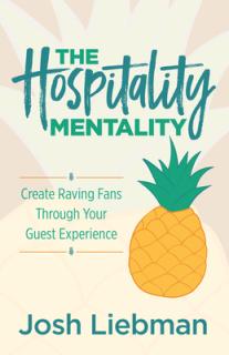 The Hospitality Mentality: Create Raving Fans Through Your Guest Experience