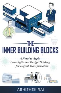 The Inner Building Blocks: A Novel to Apply Lean-Agile and Design Thinking for Digital Transformation