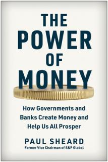 The Power of Money: How Governments and Banks Create Money and Help Us All Prosper