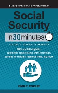 Social Security In 30 Minutes, Volume 2: Disability Benefits: SSDI and SSI eligibility, application requirements, work incentives, benefits for childr