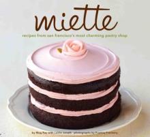 Miette: Recipes from San Francisco's Most Charming Pastry Shop (Sweets and Dessert Cookbook, French Bakery)
