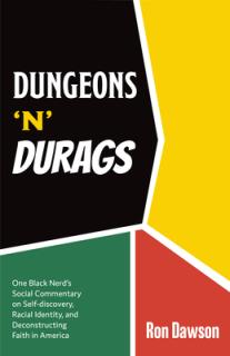 Dungeons 'n' Durags: One Black Nerd's Comical Quest of Racial Identity and Crisis of Faith (Social Commentary, Uncomfortable Conversations)