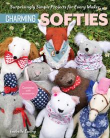 Instant Softies: Surprisingly Simple Projects with 3 Pattern Pieces