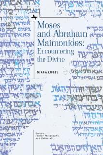 Moses and Abraham Maimonides: Encountering the Divine