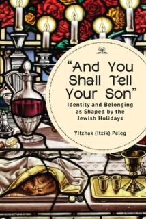 And You Shall Tell Your Son": Identity and Belonging as Shaped by the Jewish Holidays"