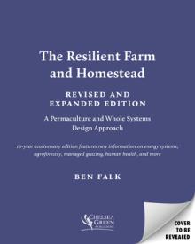 The Resilient Farm and Homestead, Revised and Expanded Edition: 20 Years of Permaculture and Whole Systems Design
