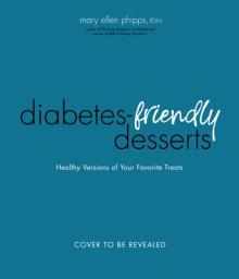 The Easy Diabetes Desserts Book: Blood Sugar-Friendly Versions of Your Favorite Treats