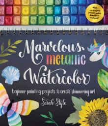 Marvelous Metallic Watercolor: Beginner Painting Projects to Create Shimmering Art