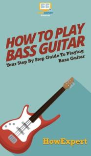 How To Play Bass Guitar: Your Step By Step Guide To Playing Bass Guitar