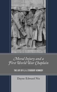 Moral Injury and a First World War Chaplain: The Life of G. A. Studdert Kennedy