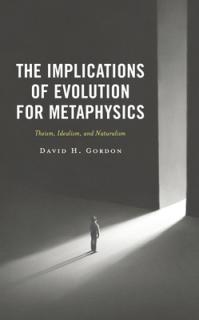 The Implications of Evolution for Metaphysics: Theism, Idealism, and Naturalism