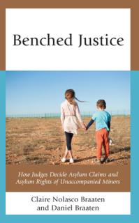 Benched Justice: How Judges Decide Asylum Claims and Asylum Rights of Unaccompanied Minors