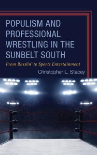 Populism and Professional Wrestling in the Sunbelt South: From Rasslin' to Sports Entertainment