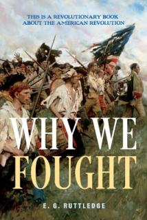 Why We Fought: This Is a Revolutionary Book about the American Revolution