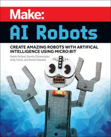 Make: AI Robots: Create Amazing Robots with Artificial Intelligence Using Micro: Bit