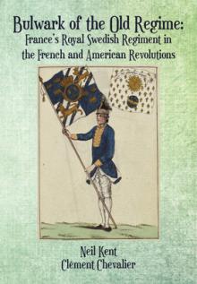 Bulwark of the Old Regime: France's Royal Swedish Regiment in the French and American Revolutions