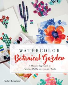 Watercolor Botanical Garden: A Modern Approach to Painting Bold Flowers, Plants, and Cacti