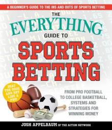 The Everything Guide to Sports Betting: From Pro Football to College Basketball, Systems and Strategies for Winning Money