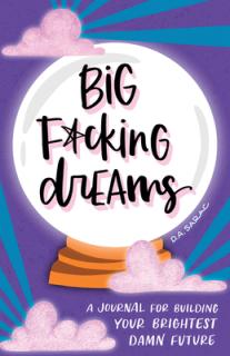 Big F*cking Dreams: A Journal for Building Your Brightest Damn Future