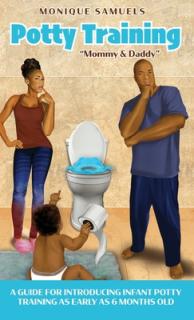 Potty Training Mommy & Daddy": A Guide For Introducing Infant Potty Training As Early As 6 Months Old"