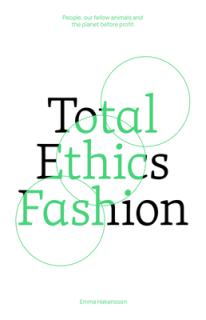 Total Ethics Fashion: People, Our Fellow Animals and the Planet Before Profit