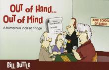 Out of Hand... Out of Mind: A Humorous Look at Bridge
