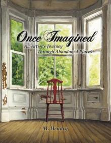 Once Imagined: An Artist's Journey Through Abandoned Places