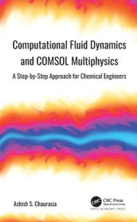 Computational Fluid Dynamics and COMSOL Multiphysics: A Step-by-Step Approach for Chemical Engineers