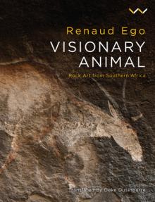 Visionary Animal: Rock Art from Southern Africa