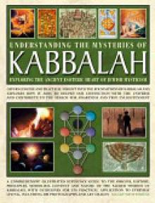 Understanding the Mysteries of Kabbalah: Exploring the Ancient Esoteric Heart of Jewish Mysticism: Offers Concise and Practical Insight Into the Found