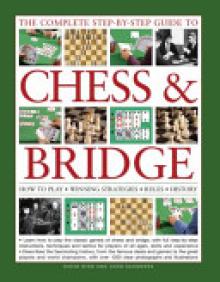 The Complete Step-By-Step Guide to Chess & Bridge: How to Play; Winning Strategies; Rules; History