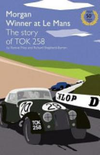 Morgan Winner at Le Mans 1962 the Story of Tok258: Golden Anniversary Edition
