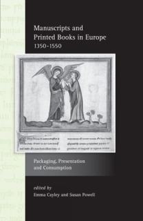 Manuscripts and Printed Books in Europe 1350-1550: Packaging, Presentation and Consumption