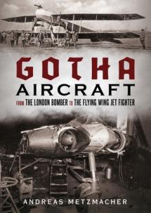 Gotha Aircraft: From the London Bomber to the Flying Wing Jet Fighter