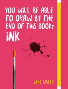 You Will Be Able to Draw by the End of This Book: Ink