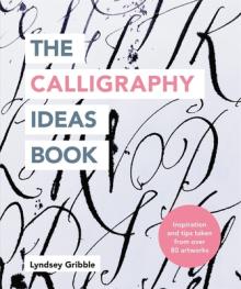 The Calligraphy Ideas Book: Inspiration and Tips Taken from Over 80 Artworks