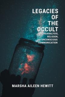 Legacies of the Occult: Psychoanalysis, Religion, and Unconscious Communication