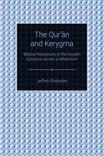 The Quran and Kerygma: Biblical Receptions of the Muslim Scripture across a Millennium