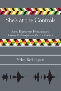 She's at the Controls: Sound Engineering, Production and Gender Ventriloquism in the 21st Century