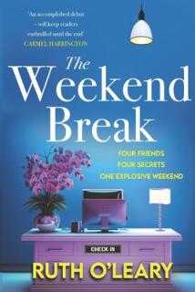 The Weekend Break: Four Friends, Four Secrets, One Explosive Weekend