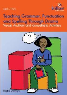 Teaching Grammar, Punctuation and Spelling Through Drama - Visual, Auditory and Kinaesthetic Activities