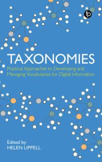 Taxonomies: Practical Approaches to Developing and Managing Vocabularies for Digital Information: Practical Approaches to Developing and Managing Voca