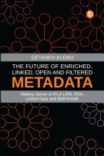 The Future of Enriched, Linked, Open and Filtered Metadata: Making Sense of Ifla Lrm, Rda, Linked Data and Bibframe