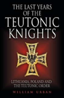 The Last Years of the Teutonic Knights: Lithuania, Poland and the Teutonic Order