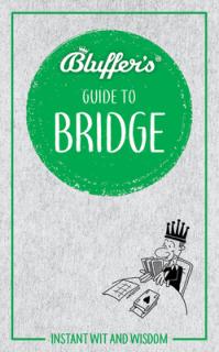 Bluffer's Guide to Bridge: Instant Wit and Wisdom