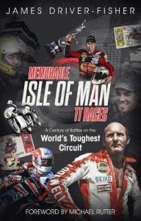 Memorable Isle of Man Tt Races: A Century of Battles on the World's Toughest Circuit
