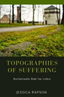 Topographies of Suffering: Buchenwald, Babi Yar, Lidice