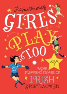 Girls Play Too: Book 2: More Inspiring Stories of Irish Sportswomen