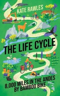 The Life Cycle: 8,000 Miles in the Andes by Bamboo Bike